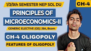 CH4 Oligopoly Features of Oligopoly Principles of MicroeconomicsII GEAll Sem Sol Du NEP  BA [upl. by Ecnaiva685]