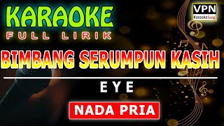 EYE  Bimbang Serumpun Kasih Terbuang  Karaoke Tanpa Vokal  nada PRIA  wisnu nyepor [upl. by Craggy]