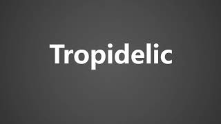 How To Pronounce Tropidelic [upl. by Heiney461]