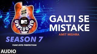 Galti Se Mistake Unplugged Full Audio  MTV Unplugged Season 7  Amit Mishra [upl. by Hennessey966]