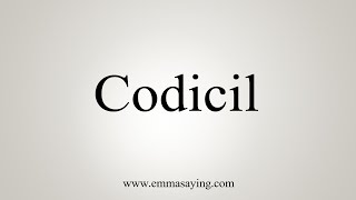 How To Say Codicil [upl. by Dikmen]