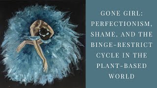 Episode 8 Gone Girl  Perfectionism Shame and the BingeRestrict Cycle in the PlantBased World [upl. by Yorle]