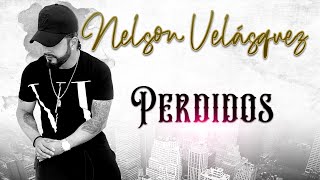 Nelson Velasquez  Perdidos LetraLyrics [upl. by Rogers]