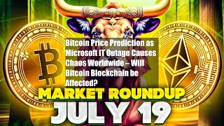 Bitcoin Price Prediction as Microsoft IT Outage Causes Chaos [upl. by Keely]