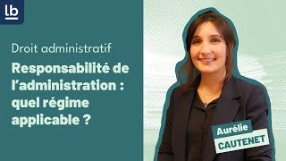 Droit administratif 8 Responsabilité de ladministration  quel régime applicable [upl. by Stroup]