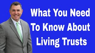 What You Need To Know About Living Trusts [upl. by Asin]