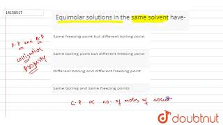 Equimolar solutions in the same solvent have [upl. by Eca805]