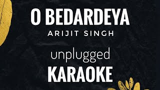 O Bedardeya Karaoke  Arijit Singh  O Bedardeya unplugged Karaoke [upl. by Tonnie]