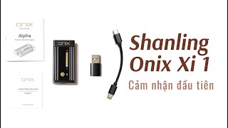 Review Shanling Onix XI1  Ấm áp mượt mà đa năng [upl. by Haisi]