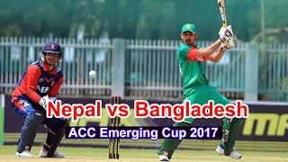 Nepal vs Bangladesh U23 Cricket  ACC Emerging Cup 2017  नेपाल र बङ्लादेश भिड्दै [upl. by Idnyl]