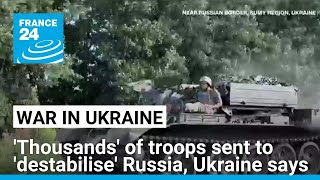 Ukraine says thousands of troops part of incursion aiming to destabilise Russia • FRANCE 24 [upl. by Kape]