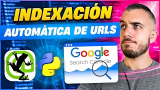 Python SEO 🔥¿Cómo indexar URLS automáticamente🔥  API Search Console  Screaming Frog [upl. by Amedeo]