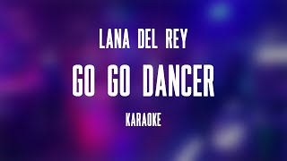 Lana Del Rey – Go Go Dancer Karaoke [upl. by Aicirpac245]