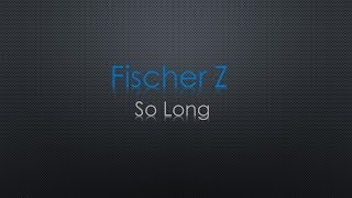 Fischer Z So Long lyrics [upl. by Laverna]