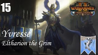 Total War Warhammer II  Yvresse Eltharion The Eye of The Vortex Campaign Part 15 [upl. by Gilpin]