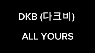 DKB 다크비 ALL YOURS Lyrics [upl. by Xymenes]