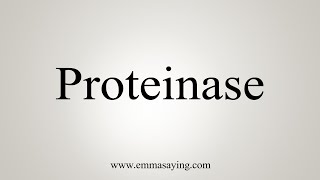 How To Say Proteinase [upl. by Siraved]