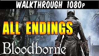 Bloodborne ALL 3 ENDINGS 1080p PS4 [upl. by Marih197]