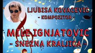 MILE IGNJATOVIC  SNEZNA KRALJICA [upl. by Hsirap]