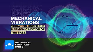 Vibration under the Harmonic Motion of the Base Mechanical Vibration Tutorial 8 [upl. by Aliac]