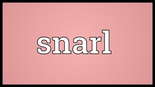 Snarl Meaning [upl. by Hpesoj285]