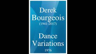 Derek Bourgeois 19412017  Dance Variations 1976 [upl. by Anissa506]