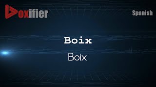 How to Pronounce Boix Boix in Spanish  Voxifiercom [upl. by Chung576]