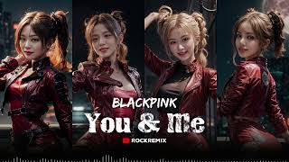 BLACKPINK  You amp Me  ROCK REMiX Version [upl. by Ariem647]