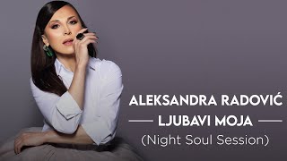 Aleksandra Radovic  Ljubavi moja Night Soul Session [upl. by Lewan]