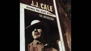 JJ Cale  Anyway The Wind Blows  AnthologyGreatest Hits HQ Audio [upl. by Dnalon]