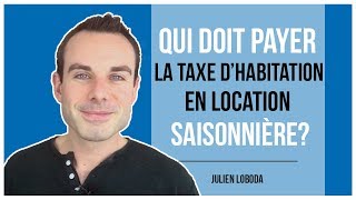 Qui paye la taxe dhabitation en location saisonnière [upl. by Aeslahc197]