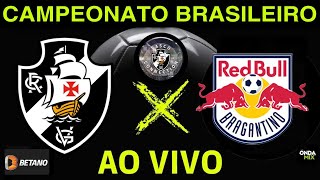 RED BULL BRAGANTINO X VASCO  AO VIVO I CAMPEONATO BRASILEIRO 2024 [upl. by Einnob]