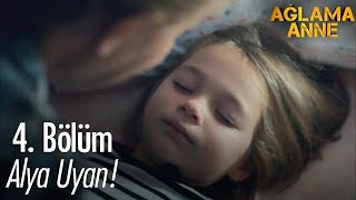 Alya uyan  Ağlama Anne 4 Bölüm [upl. by Berni]