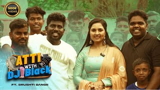 Kureshi Pugazh ku Gana Padiya Srushti Dange  Atti With DJ Black  Srushti Dange Fun Interview [upl. by Ykroc]