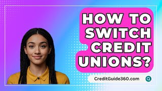 How To Switch Credit Unions  CreditGuide360com [upl. by Margaretta]