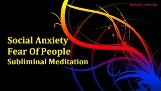 Social Anxiety Support  Subliminal Binaural Beats Meditation For Social Phobia [upl. by Ailed450]