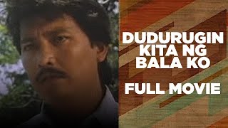 DUDURUGIN KITA NG BALA KO Lito Lapid Roldan Aquino amp Maricel Laxa  Full Movie [upl. by Clemente]