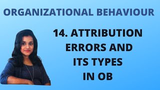 14 Attribution Errors and its Types in Organizational Behaviour OB [upl. by Aleil501]