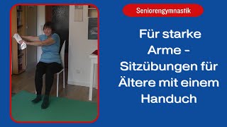 Sanfte Sitzgymnastik für Senioren Arm und Oberkörpertraining mit Handtuchübungen [upl. by Malina685]