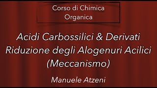 Chimica organica Meccanismo di riduzione degli Alogenuri Acilici L131 [upl. by Valerlan]