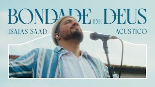 ISAIAS SAAD  BONDADE DE DEUS ACÚSTICO [upl. by Capriola]