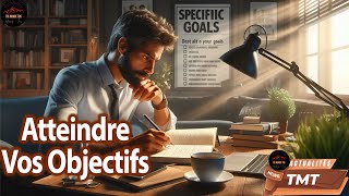 Comment Fixer et Atteindre Vos Objectifs  Méthode SMART [upl. by Cassandry]