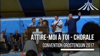 Attiremoi à toi  Chorale  Convention Grostenquin 2017 [upl. by Edge]