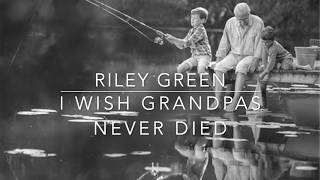 Riley Green  I Wish Grandpas Never Died Lyrics [upl. by Hsivat]