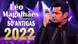 LÉO MAGALHÃES 2022  As Mais Tocadas 2022  LÉO MAGALHÃES SUCESSOS ROMÂNTICOS ÁLBUM COMPLETO [upl. by Tap927]