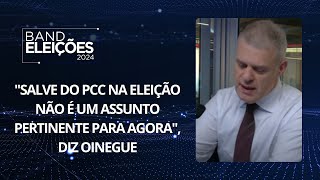 quotSalve do PCC na eleição não é um assunto pertinente para agoraquot diz Oinegue [upl. by Libre]