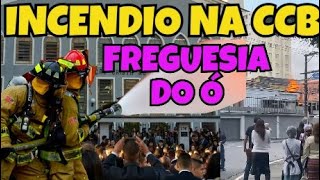 CCB FREGUESIA DO Ó PEGA FOGO E BOMBEIROS INTERDITA NÃO HAVERÁ CULTO HOJE CANCELADO CULTOccbhinos [upl. by Trow]