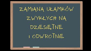 ZAMIANA UŁAMKÓW ZWYKŁYCH NA DZIESIĘTNE I ODWROTNIE Matematyka Szkoła Podstawowa klasa 6 [upl. by Sweet]