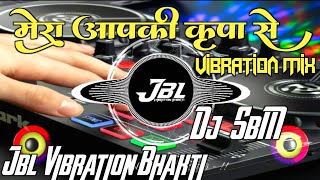 Mera AAp Ki Kripa Se Sab Kaam Ho Raha Hai Song Dj Remix  Vibration Mix   Remix By  Dj RaJu RjM [upl. by Nasya]