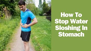 How To Stop Water Sloshing In Stomach [upl. by Norbel]